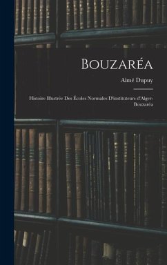 Bouzaréa; histoire illustrée des Écoles normales d'instituteurs d'Alger-Bouzaréa - Aimé, Dupuy