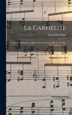 Cover La carmélite; comédie musicale en quatre actes et cinq tableaux. Poëme de Catulle Mendès