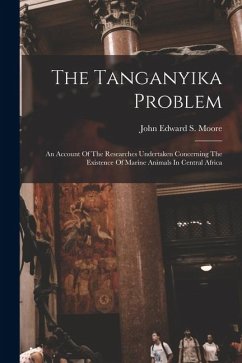 Cover The Tanganyika Problem: An Account Of The Researches Undertaken Concerning The Existence Of Marine Animals In Central Africa