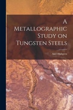 A Metallographic Study on Tungsten Steels - Hultgren, Axel