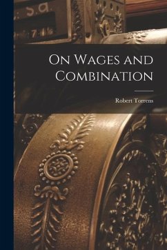 On Wages and Combination - Torrens, Robert