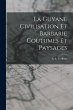 La Guyane Civilisation Et Barbarie... - Bild 1