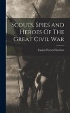 Scouts, Spies and Heroes Of The Great Civil War