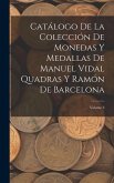 Catálogo De La Colección De Monedas Y Medallas De Manuel Vidal Quadras Y Ramón De Barcelona; Volume 3