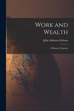 Work and Wealth: A Human Valuation - Hobson, John Atkinson