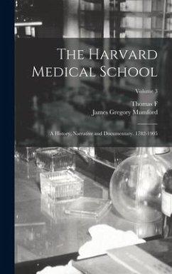 The Harvard Medical School; a History, Narrative and Documentary. 1782-1905; Volume 3 - Mumford, James Gregory; Harrington, Thomas F.