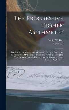 Cover The Progressive Higher Arithmetic: For Schools, Academies, and Mercantile Colleges, Combining the Analytic and Synthetic Methods, and Forming a Comple