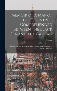 Memoir of a Map of the Countries Comprehended Between the Black Sea and the Caspian; With an Account of the Caucasian Nations, and Vocabularies of the - Ellis, George