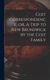 Coit Correspondence, or, A Trip to New Brunswick by the Coit Family