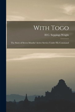 Cover With Togo: The Story of Seven Months' Active Service Under His Command