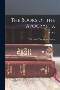 The Books of the Apocrypha: Their Origin, Teaching and Contents - Oesterley, W. O. E.