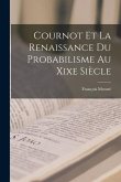 Cournot Et La Renaissance Du Probabilisme Au Xixe Siècle