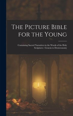 Cover The Picture Bible for the Young: Containing Sacred Narratives in the Words of the Holy Scriptures: Genesis to Deuteronomy