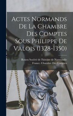 Cover Actes Normands De La Chambre Des Comptes Sous Philippe De Valois (1328-1350)