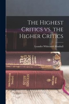 The Highest Critics vs. the Higher Critics - Munhall, Leander Whitcomb