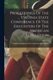 Proceedings Of The ... Virginia State Conference Of The Daughters Of The American Revolution