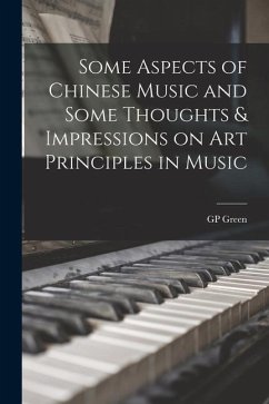 Some Aspects of Chinese Music and Some Thoughts & Impressions on art Principles in Music - Green, Gp