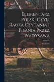 Elementarz polski czyli nauka czytania i pisania przez Wadysawa