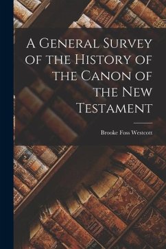 A General Survey of the History of the Canon of the New Testament - Westcott, Brooke Foss