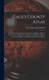 Gage's County Atlas: Containing County Maps of the Province of Ontario, Maps of the Provinces of Manitoba and Quebec and Railway Maps of On