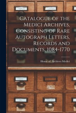Cover Catalogue of the Medici Archives, Consisting of Rare Autograph Letters, Records and Documents, 1084-1770