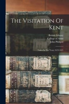 The Visitation Of Kent - Philipot, John; Camden, William