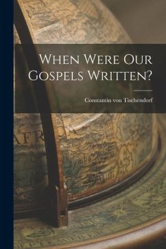 When Were our Gospels Written? - Tischendorf, Constantin Von