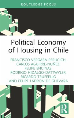 Political Economy of Housing in Chile - Vergara-Perucich, Francisco; Aguirre-Nunez, Carlos; Encinas, Felipe