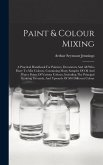 Paint & Colour Mixing: A Practical Handbook For Painters, Decorators And All Who Have To Mix Colours, Containing Many Samples Of Oil And Wate
