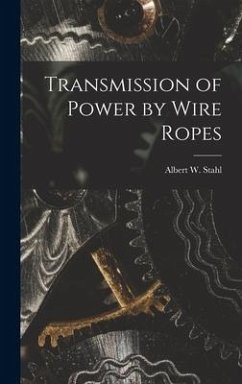 Transmission of Power by Wire Ropes - Stahl, Albert W.