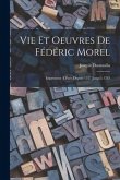 Vie Et Oeuvres De Fédéric Morel: Imprimeur À Paris Depuis 1557 Jusqu'à 1583
