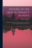 History of the Mogul Dynasty in India: From Its Foundation by Tamerlane, in the Year 1399, to the Accession of Aurengzebe, in the Year 1657