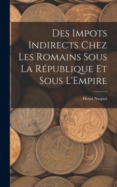Cover Des Impots Indirects Chez les Romains Sous la République et Sous L'Empire