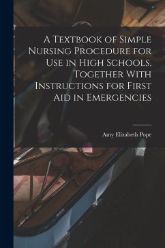Cover A Textbook of Simple Nursing Procedure for use in High Schools, Together With Instructions for First aid in Emergencies