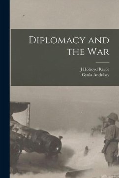 Diplomacy and the War - Andrássy, Gyula; Reece, J. Holroyd