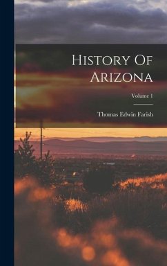 History Of Arizona; Volume 1 - Farish, Thomas Edwin