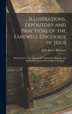 Illustrations, Expository and Practical of the Farewell Discourse of Jesus - Patterson, John Brown