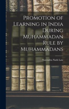 Promotion of Learning in India During Muhammadan Rule by Muhammadans - Law, Narendra Nath