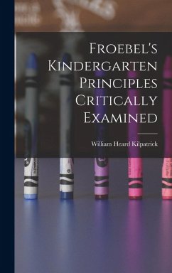 Cover Froebel's Kindergarten Principles Critically Examined