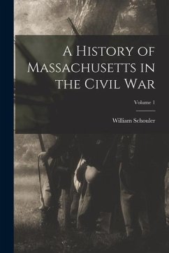 A History of Massachusetts in the Civil War; Volume 1 - Schouler, William