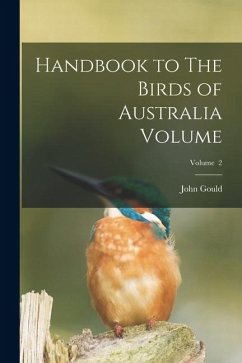 Handbook to The Birds of Australia Volume; Volume 2 - Gould, John
