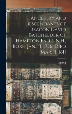 Ancestry and Descendants of Deacon David Batchelder of Hampton Falls, N.H., Born Jan. 13, 1736, Died Mar. 11, 1811 - Greene, Mary J.