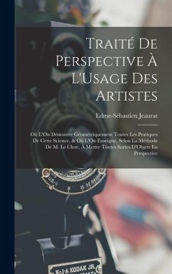 Cover Traité De Perspective À L'Usage Des Artistes: Où L'On Démontre Géométriquement Toutes Les Pratiques De Cette Science, & Où L'On Enseigne, Selon La Mét