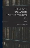 Rifle and Infantry Tactics Volume c.1; Volume 1