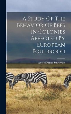 A Study Of The Behavior Of Bees In Colonies Affected By European Foulbrood - Sturtevant, Arnold Parker