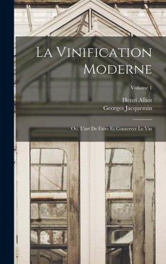 Cover La Vinification Moderne; Ou, L'art De Faire Et Conserver Le Vin; Volume 1
