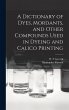A Dictionary of Dyes, Mordants, and... - Bild 1