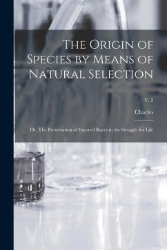 The Origin of Species by Means of Natural Selection; or, The Preservation of Favored Races in the Struggle for Life; v. 2 - Darwin, Charles