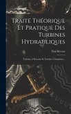 Traité Théorique Et Pratique Des Turbines Hydrauliques: Turbines À Réaction Et Turbines À Impulsion...