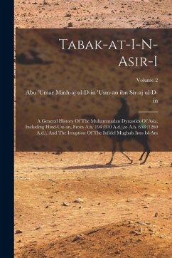 Cover Tabak-at-i-n-asir-i: A General History Of The Muhammadan Dynasties Of Asia, Including Hind-ust-an, From A.h. 194 (810 A.d.), to A.h. 658 (1